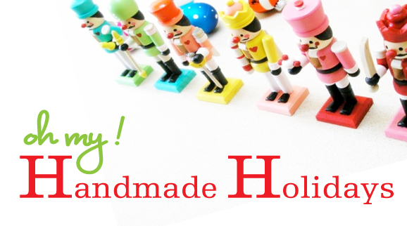 handmade holidays, oh my handmade holidays