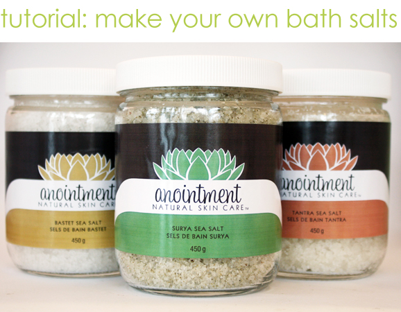 anointment, make your own bath salts tutorial, natural skin care DIY