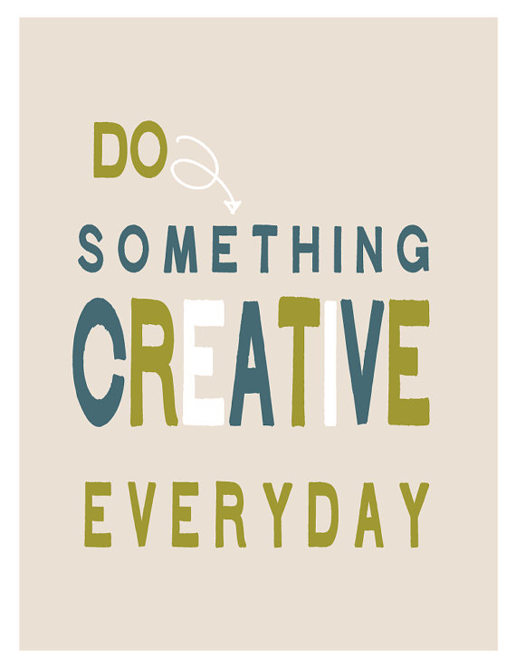 do something creative everyday