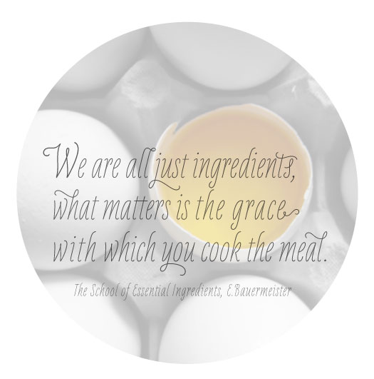 We are all just ingredients what matters is the grace with which you cook the meal, Oh My! Handmade printable