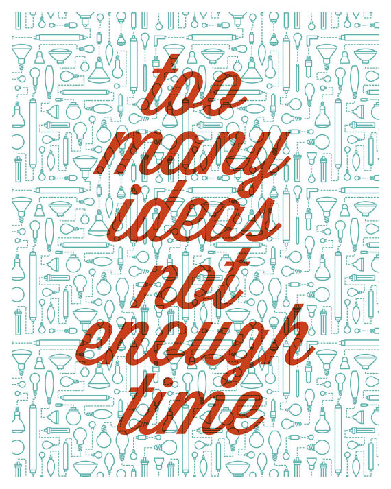 "Too Many Ideas, Not Enough Time" print by Ross Moody