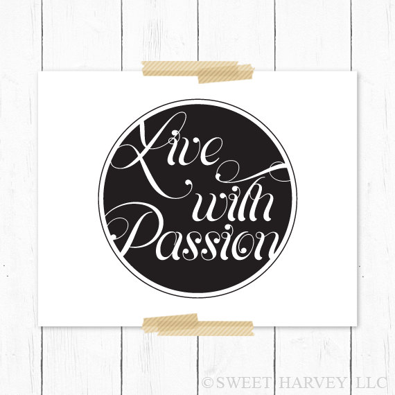 Live with Passion print by Sweet Harvey