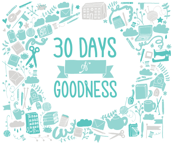 30 days of goodness, oh my handmade